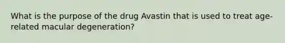 What is the purpose of the drug Avastin that is used to treat age-related macular degeneration?