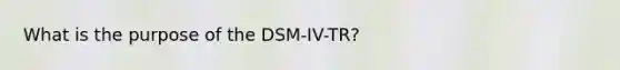 What is the purpose of the DSM-IV-TR?