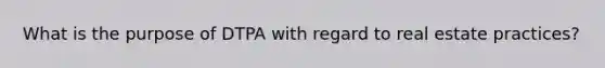 What is the purpose of DTPA with regard to real estate practices?