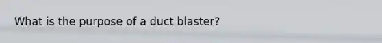 What is the purpose of a duct blaster?