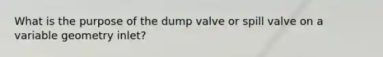 What is the purpose of the dump valve or spill valve on a variable geometry inlet?