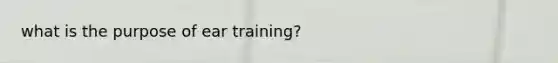 what is the purpose of ear training?