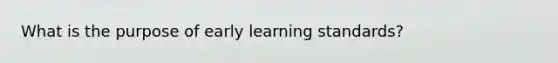 What is the purpose of early learning standards?