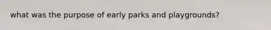 what was the purpose of early parks and playgrounds?