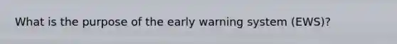 What is the purpose of the early warning system (EWS)?