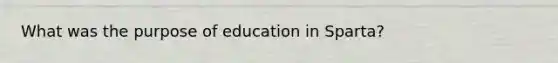 What was the purpose of education in Sparta?