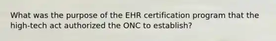 What was the purpose of the EHR certification program that the high-tech act authorized the ONC to establish?