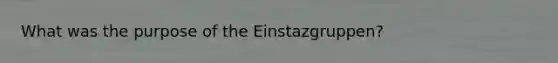 What was the purpose of the Einstazgruppen?