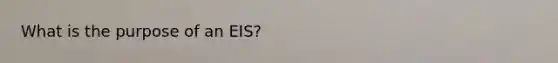 What is the purpose of an EIS?