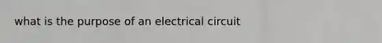 what is the purpose of an electrical circuit