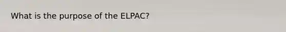 What is the purpose of the ELPAC?