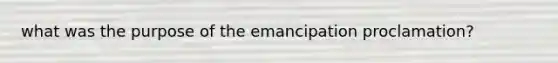 what was the purpose of the emancipation proclamation?