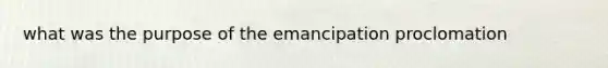 what was the purpose of the emancipation proclomation