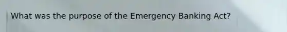 What was the purpose of the Emergency Banking Act?