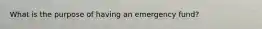 What is the purpose of having an emergency fund?