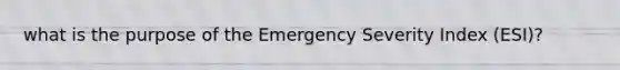 what is the purpose of the Emergency Severity Index (ESI)?