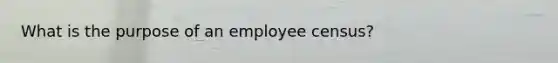 What is the purpose of an employee census?