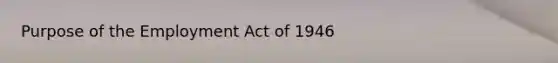 Purpose of the Employment Act of 1946