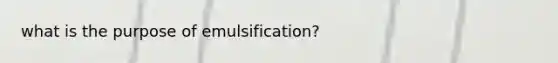 what is the purpose of emulsification?