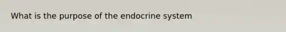 What is the purpose of the endocrine system