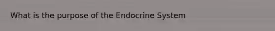 What is the purpose of the Endocrine System