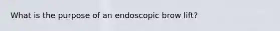 What is the purpose of an endoscopic brow lift?