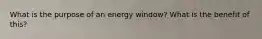 What is the purpose of an energy window? What is the benefit of this?