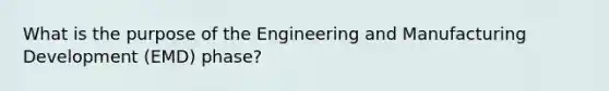 What is the purpose of the Engineering and Manufacturing Development (EMD) phase?