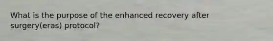 What is the purpose of the enhanced recovery after surgery(eras) protocol?