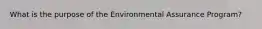 What is the purpose of the Environmental Assurance Program?