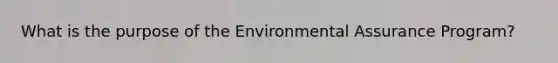 What is the purpose of the Environmental Assurance Program?