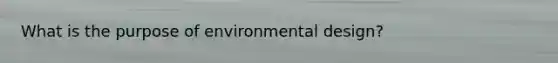 What is the purpose of environmental design?