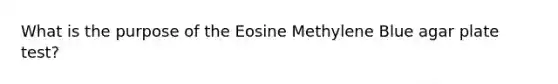 What is the purpose of the Eosine Methylene Blue agar plate test?