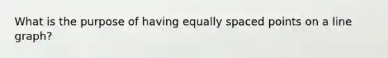 What is the purpose of having equally spaced points on a line graph?