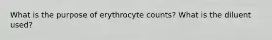 What is the purpose of erythrocyte counts? What is the diluent used?