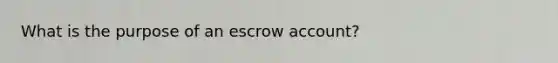 What is the purpose of an escrow account?