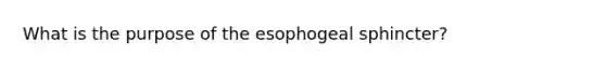 What is the purpose of the esophogeal sphincter?