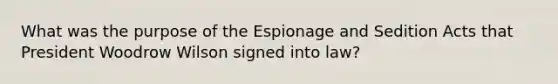 What was the purpose of the Espionage and Sedition Acts that President Woodrow Wilson signed into law?