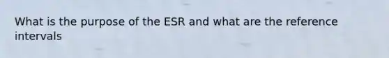 What is the purpose of the ESR and what are the reference intervals