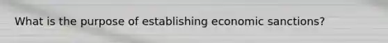 What is the purpose of establishing economic sanctions?