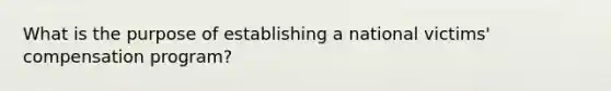 What is the purpose of establishing a national victims' compensation program?