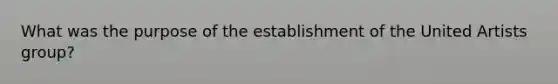 What was the purpose of the establishment of the United Artists group?