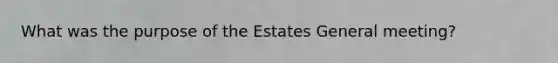 What was the purpose of the Estates General meeting?