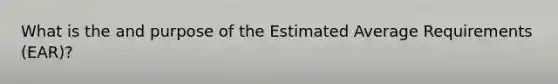 What is the and purpose of the Estimated Average Requirements (EAR)?