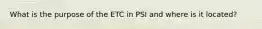 What is the purpose of the ETC in PSI and where is it located?