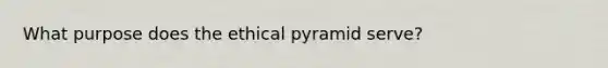 What purpose does the ethical pyramid serve?