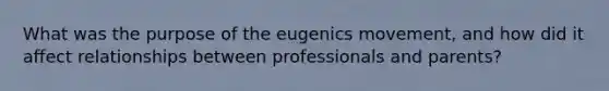 What was the purpose of the eugenics movement, and how did it affect relationships between professionals and parents?