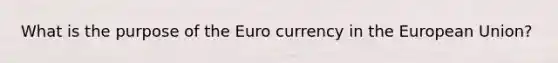 What is the purpose of the Euro currency in the European Union?