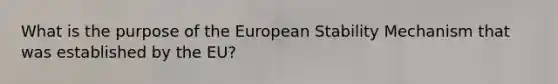 What is the purpose of the European Stability Mechanism that was established by the EU?