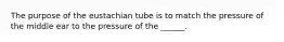 The purpose of the eustachian tube is to match the pressure of the middle ear to the pressure of the ______.